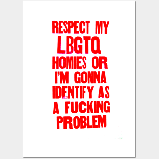 Respect my LBGTQ homies or else Posters and Art